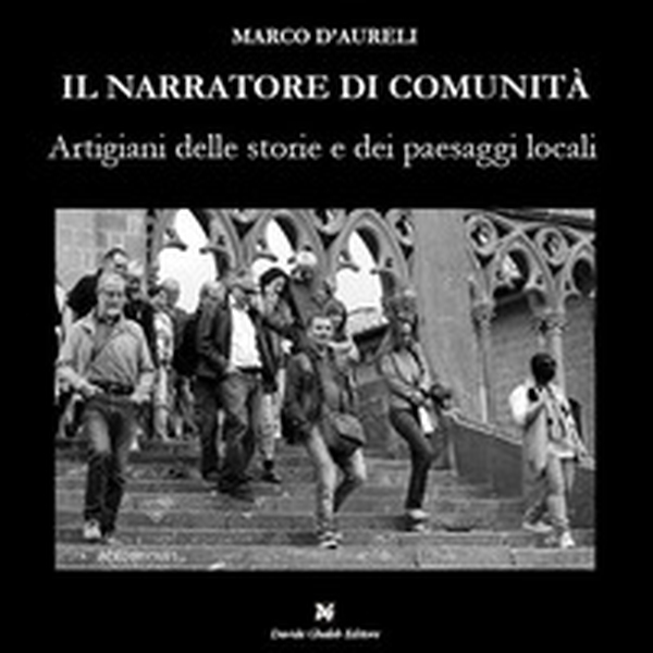 Il narratore di comunità. Artigiani delle storie e dei paesaggi locali - Librerie.coop Il narratore di comunità. Artigiani delle storie e dei paesaggi locali - Librerie.coop