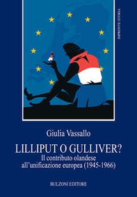 Lilliput o Gulliver? Il contributo olandese all'unificazione europea (1945-1966) - Librerie.coop