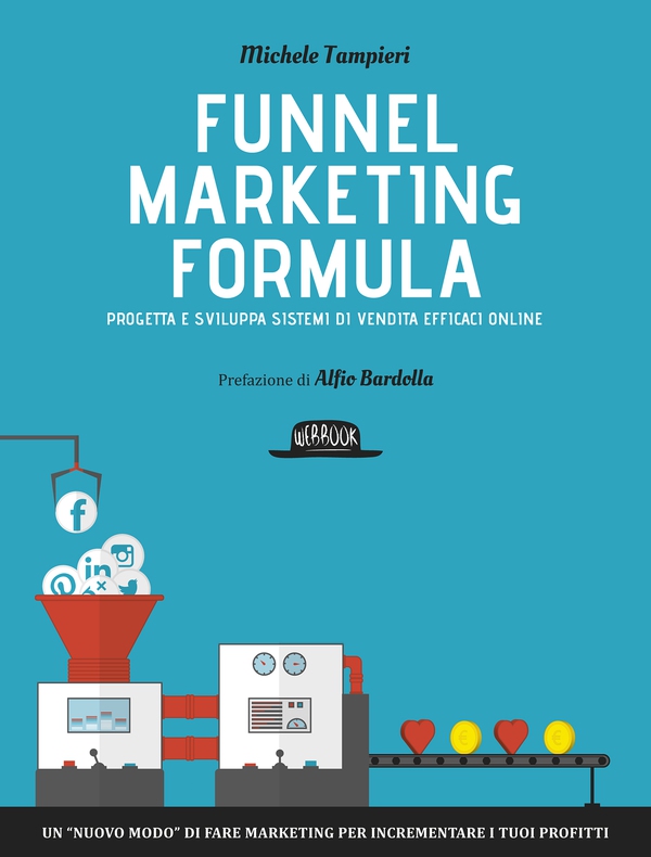 Funnel Marketing Formula - Progetta e sviluppa sistemi di vendita efficaci online - Librerie.coop Funnel Marketing Formula - Progetta e sviluppa sistemi di vendita efficaci online - Librerie.coop