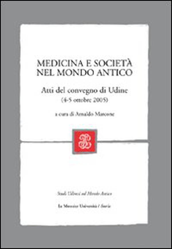 Medicina e società nel mondo antico. Atti del Convegno (Udine, 4-5 ottobre, 2005) - Librerie.coop Medicina e società nel mondo antico. Atti del Convegno (Udine, 4-5 ottobre, 2005) - Librerie.coop