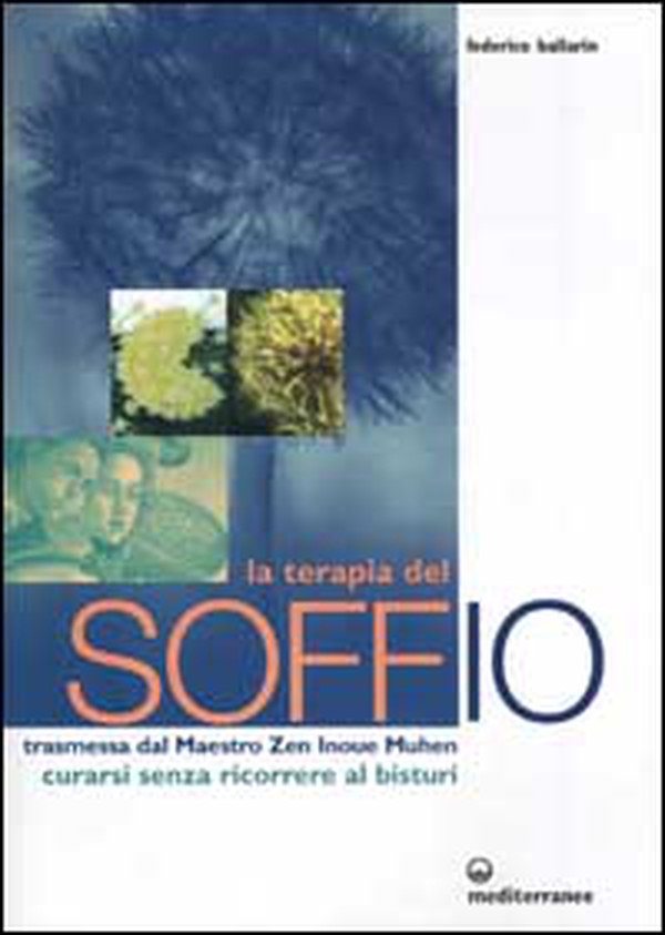 La terapia del soffio. Trasmessa dal maestro zen Inoue Muhen. Come curarsi senza ricorrere al bisturi - Librerie.coop La terapia del soffio. Trasmessa dal maestro zen Inoue Muhen. Come curarsi senza ricorrere al bisturi - Librerie.coop