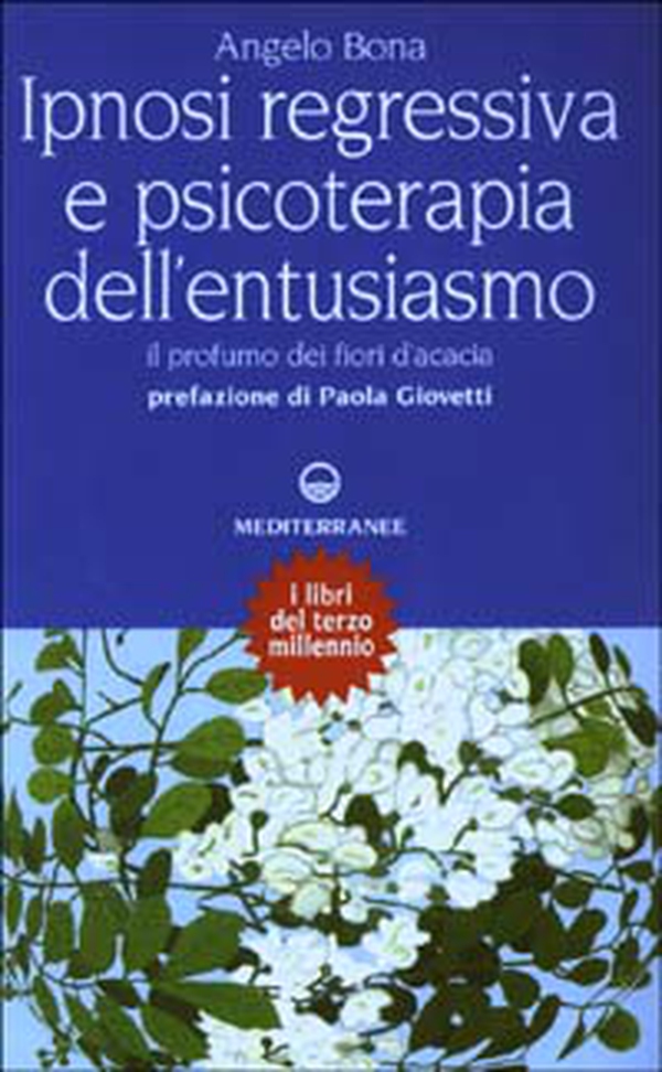 Ipnosi regressiva e psicoterapia dell'entusiasmo. Il profumo dei fiori d'acacia - Librerie.coop Ipnosi regressiva e psicoterapia dell'entusiasmo. Il profumo dei fiori d'acacia - Librerie.coop