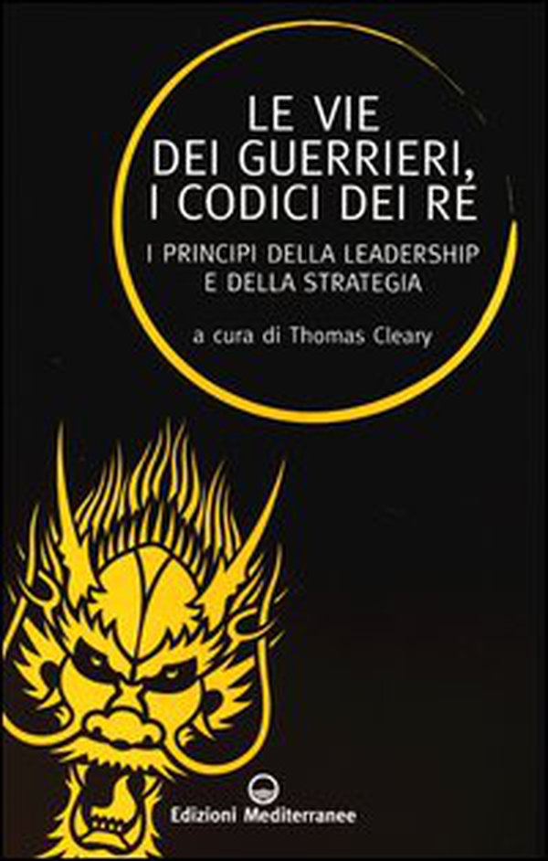 Le vie dei guerrieri, i codici dei re. I principi della leadership e della strategia - Librerie.coop Le vie dei guerrieri, i codici dei re. I principi della leadership e della strategia - Librerie.coop