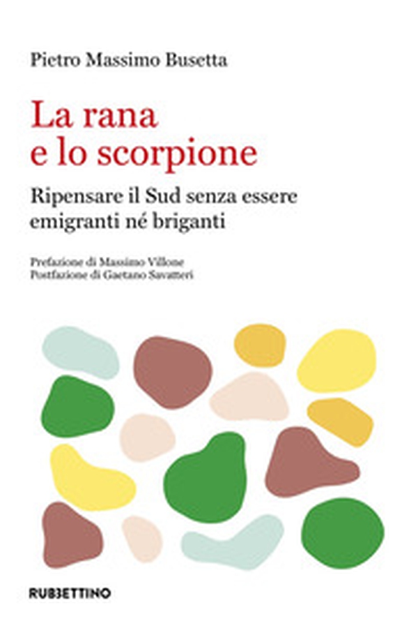 La rana e lo scorpione: ripensare il Sud per non essere né emigranti né briganti - Librerie.coop La rana e lo scorpione: ripensare il Sud per non essere né emigranti né briganti - Librerie.coop