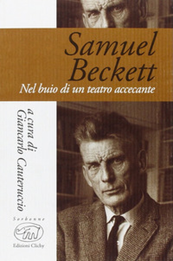Samuel Beckett. Nel buio di un teatro accecante - Librerie.coop Samuel Beckett. Nel buio di un teatro accecante - Librerie.coop