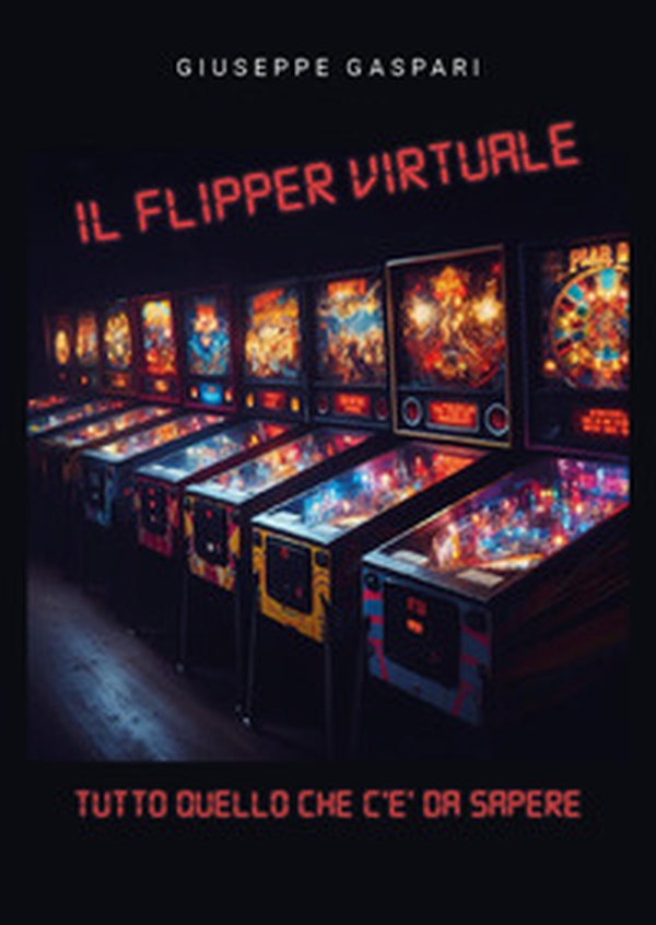 Il flipper virtuale. Tutto quello che c'è da sapere - Librerie.coop Il flipper virtuale. Tutto quello che c'è da sapere - Librerie.coop