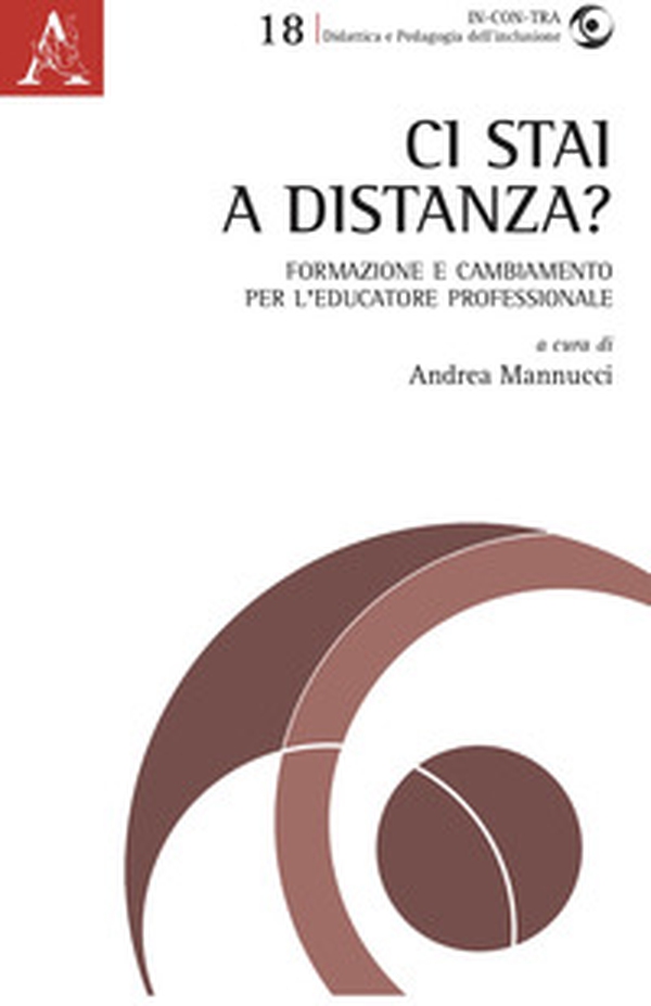 Ci stai a distanza? Formazione e cambiamento per l'educatore professionale - Librerie.coop Ci stai a distanza? Formazione e cambiamento per l'educatore professionale - Librerie.coop