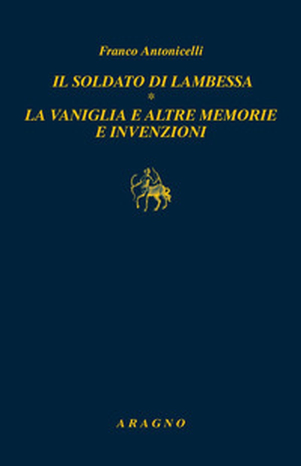 Il soldato di Lambessa. La vaniglia e altre memorie e invenzioni - Librerie.coop Il soldato di Lambessa. La vaniglia e altre memorie e invenzioni - Librerie.coop