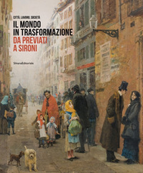 Il mondo in trasformazione da Previati a Sironi. Città, lavoro, società - Librerie.coop Il mondo in trasformazione da Previati a Sironi. Città, lavoro, società - Librerie.coop