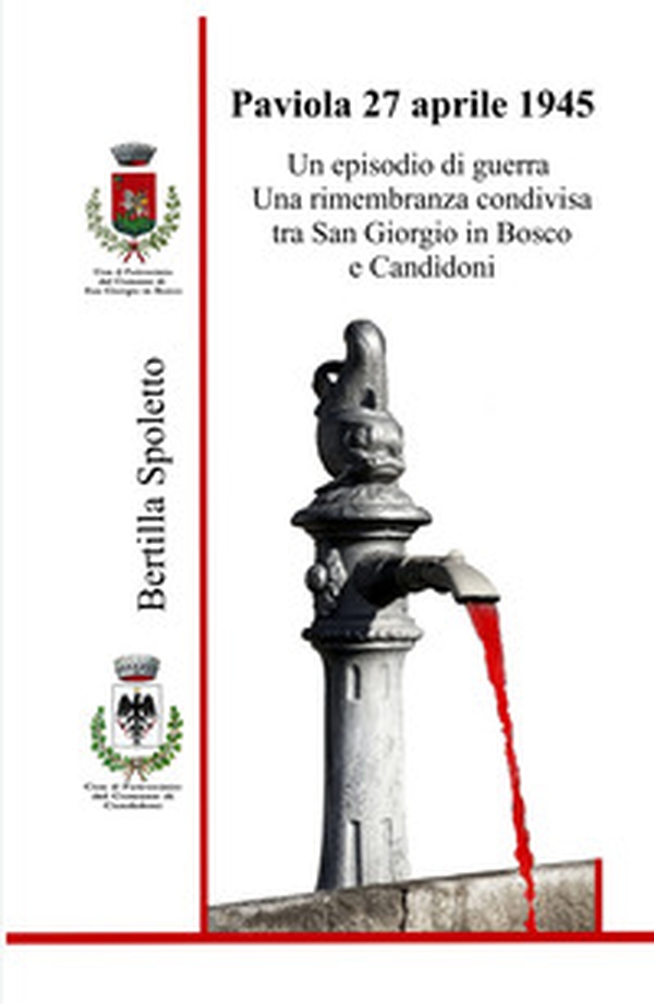 Paviola 27 aprile 1945. Un episodio di guerra Una rimembranza condivisa tra San Giorgio in Bosco e Candidoni - Librerie.coop Paviola 27 aprile 1945. Un episodio di guerra Una rimembranza condivisa tra San Giorgio in Bosco e Candidoni - Librerie.coop