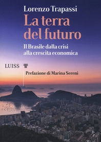 La terra del futuro. Il Brasile, dalla crisi alla crescita economica - Librerie.coop