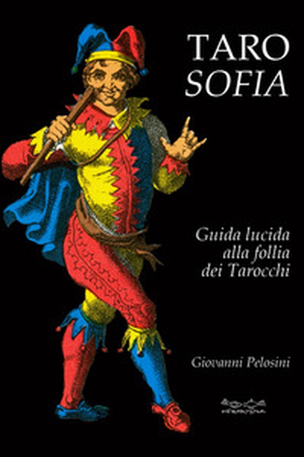 Tarosofia. Guida lucida alla follia dei tarocchi - Librerie.coop Tarosofia. Guida lucida alla follia dei tarocchi - Librerie.coop