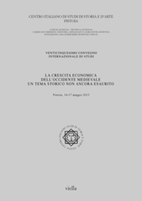 La crescita economica dell'Occidente medievale. Un tema storico non ancora esaurito. 25° Convegno internazionale di studi (Pistoia, 14-17 maggio 2015) - Librerie.coop La crescita economica dell'Occidente medievale. Un tema storico non ancora esaurito. 25° Convegno internazionale di studi (Pistoia, 14-17 maggio 2015) - Librerie.coop