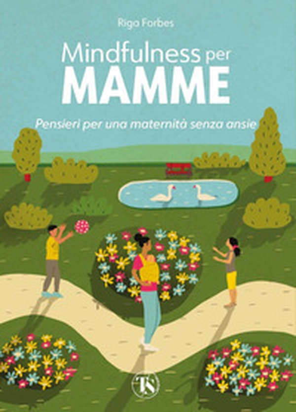 Mindfulness per mamme. Pensieri per una maternità senza ansie - Librerie.coop Mindfulness per mamme. Pensieri per una maternità senza ansie - Librerie.coop
