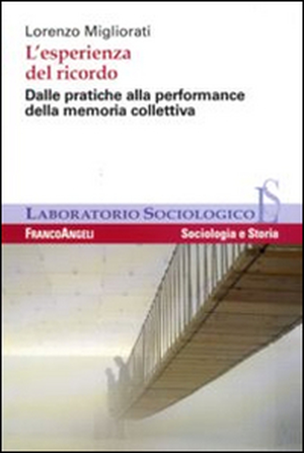 L'esperienza del ricordo. Dalle pratiche alla performance della memoria collettiva - Librerie.coop L'esperienza del ricordo. Dalle pratiche alla performance della memoria collettiva - Librerie.coop
