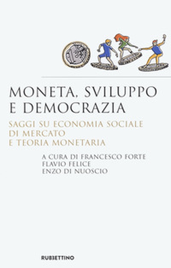 Moneta, sviluppo e democrazia. Saggi su economia sociale di mercato e teoria monetaria - Librerie.coop Moneta, sviluppo e democrazia. Saggi su economia sociale di mercato e teoria monetaria - Librerie.coop