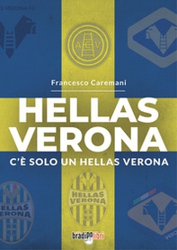 Hellas Verona. C'è solo un Hellas Verona - Librerie.coop