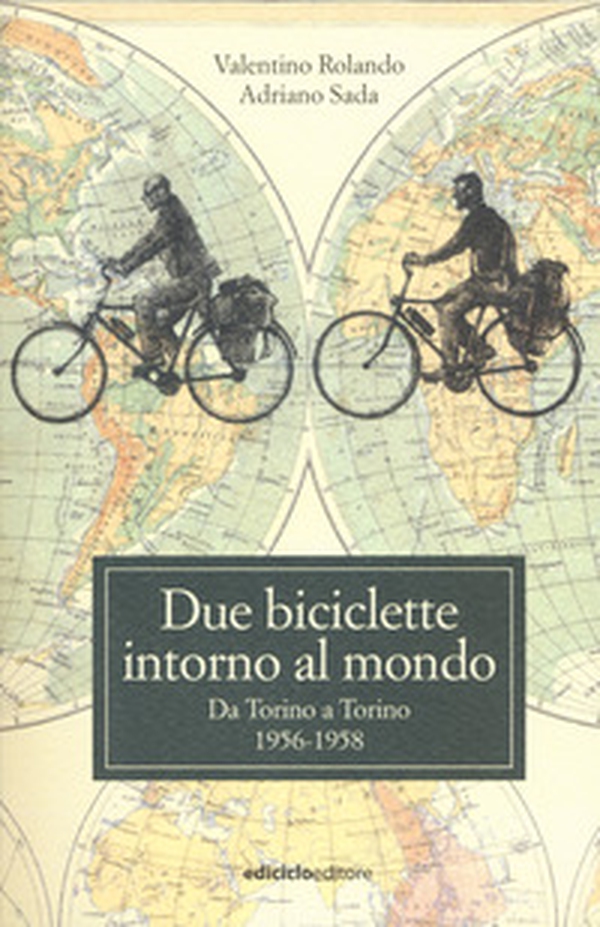 Due biciclette intorno al mondo. Da Torino a Torino 1956-1958 - Librerie.coop Due biciclette intorno al mondo. Da Torino a Torino 1956-1958 - Librerie.coop