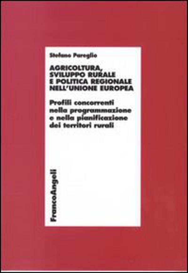 Agricoltura, sviluppo rurale e politica regionale nell'Unione Europea. Profili concorrenti nella programmazione e nella pianificazione dei territori rurali - Librerie.coop Agricoltura, sviluppo rurale e politica regionale nell'Unione Europea. Profili concorrenti nella programmazione e nella pianificazione dei territori rurali - Librerie.coop