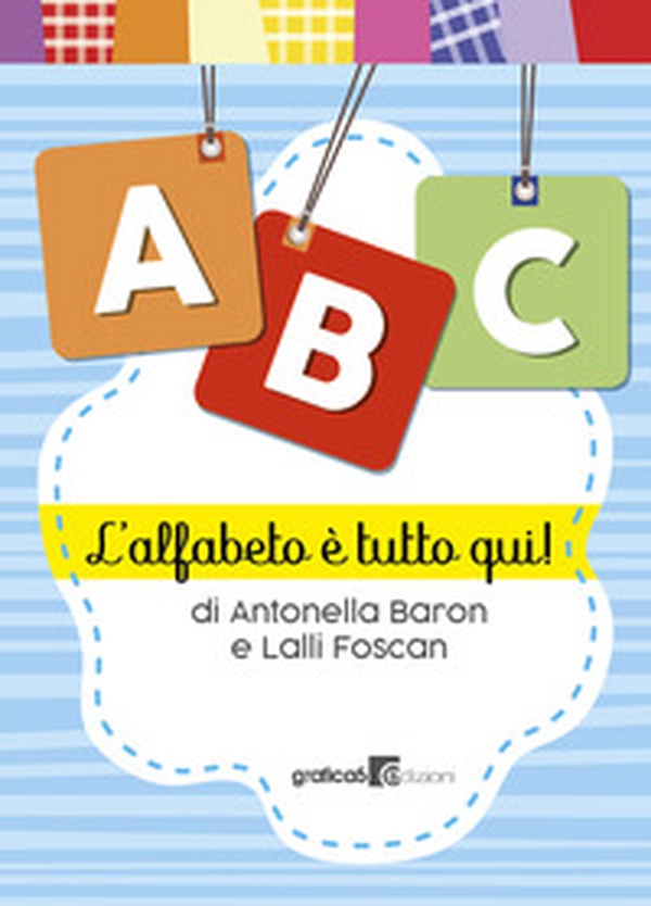 ABC. L'alfabeto è tutto qui! - Librerie.coop ABC. L'alfabeto è tutto qui! - Librerie.coop