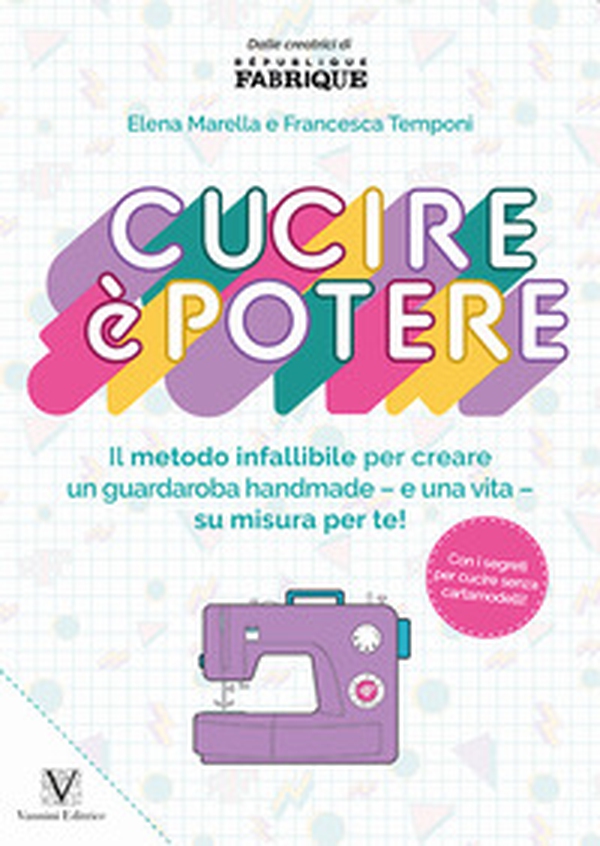 Cucire è potere. Il metodo infallibile per creare un guardaroba handmade -e una vita- su misura per te! - Librerie.coop Cucire è potere. Il metodo infallibile per creare un guardaroba handmade -e una vita- su misura per te! - Librerie.coop