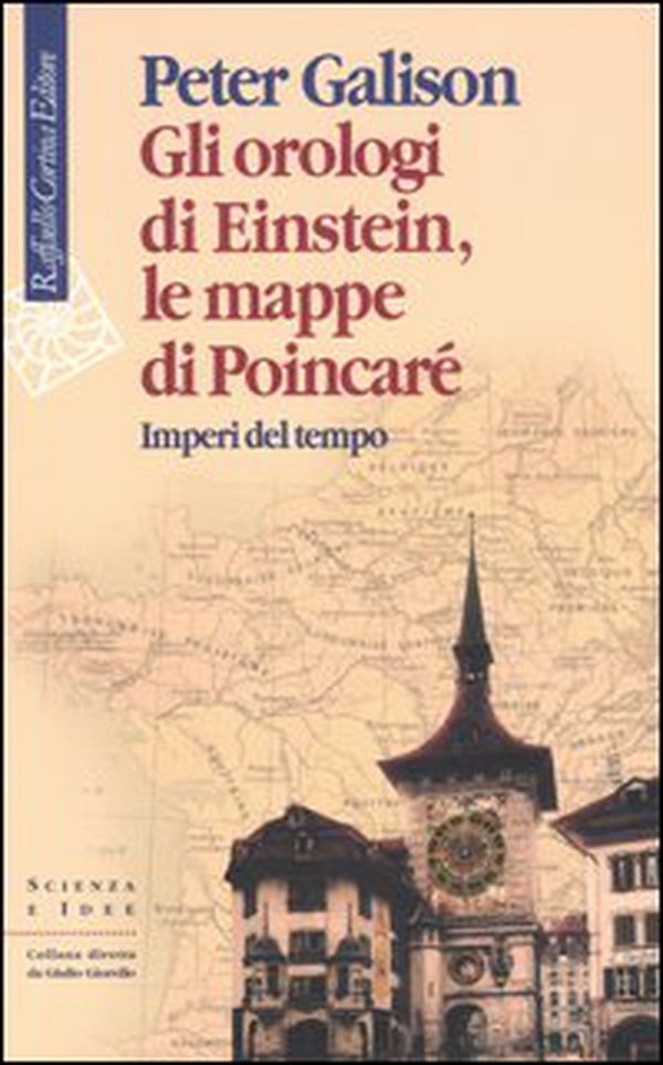 Gli orologi di Einstein, le mappe di Poincaré. Imperi del tempo - Librerie.coop Gli orologi di Einstein, le mappe di Poincaré. Imperi del tempo - Librerie.coop