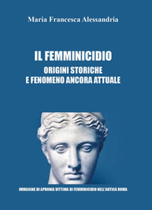 Il femminicidio. Origini storiche e fenomeno ancora attuale - Librerie.coop Il femminicidio. Origini storiche e fenomeno ancora attuale - Librerie.coop