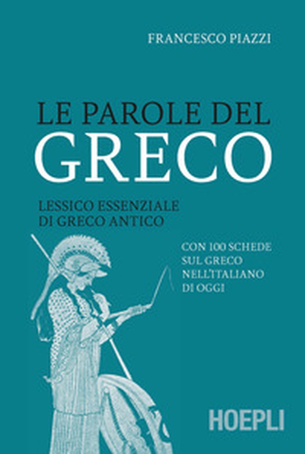Le parole del greco. Lessico essenziale di greco antico con 100 schede sul greco nell'italiano di oggi - Librerie.coop Le parole del greco. Lessico essenziale di greco antico con 100 schede sul greco nell'italiano di oggi - Librerie.coop