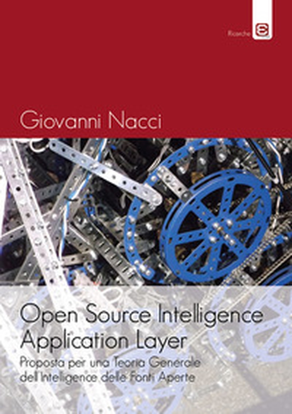 Open source intelligence application layer. Proposta per una teoria generale dell'intelligence delle fonti aperte - Librerie.coop Open source intelligence application layer. Proposta per una teoria generale dell'intelligence delle fonti aperte - Librerie.coop