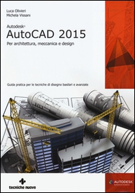 Autodesk AutoCad 2015. Per architettura, meccanica e design - Librerie.coop