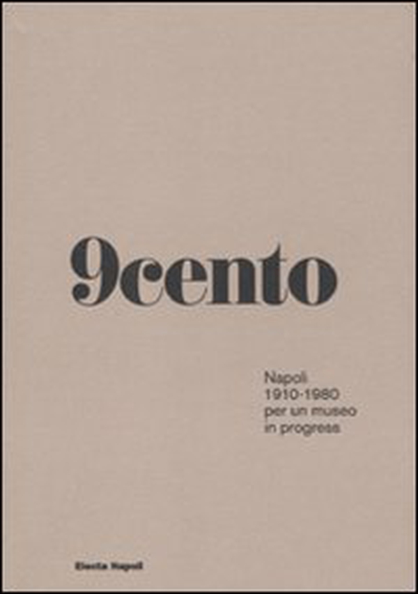 Novecento. Napoli 1910-1980 per un museo in progress - Librerie.coop Novecento. Napoli 1910-1980 per un museo in progress - Librerie.coop