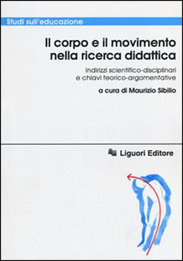 Il corpo e il movimento nella ricerca didattica. Indirizzi scientifico-disciplinari e chiavi teorico-argomentative - Librerie.coop Il corpo e il movimento nella ricerca didattica. Indirizzi scientifico-disciplinari e chiavi teorico-argomentative - Librerie.coop