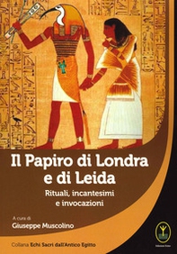 Il papiro di Londra e di Leida. Rituali, incantesimi e invocazioni - Librerie.coop