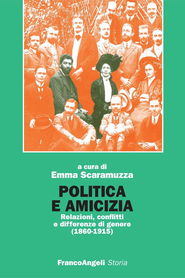 Politica e amicizia. Relazioni, conflitti e differenze di genere (1860-1915) - Librerie.coop Politica e amicizia. Relazioni, conflitti e differenze di genere (1860-1915) - Librerie.coop