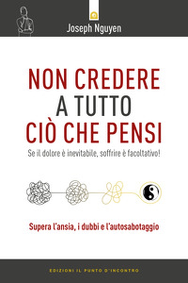 Non credere a tutto ciò che pensi. Come raggiungere i propri obiettivi evitando le trappole del pensare - Librerie.coop Non credere a tutto ciò che pensi. Come raggiungere i propri obiettivi evitando le trappole del pensare - Librerie.coop