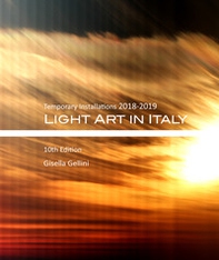 Light art in Italy. Temporary installations 2018-2019. Ediz. italiana e inglese - Librerie.coop