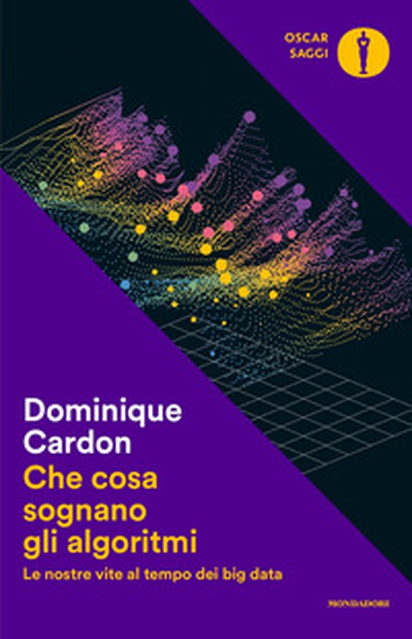 Che cosa sognano gli algoritmi. Le nostre vite al tempo dei big data - Librerie.coop Che cosa sognano gli algoritmi. Le nostre vite al tempo dei big data - Librerie.coop