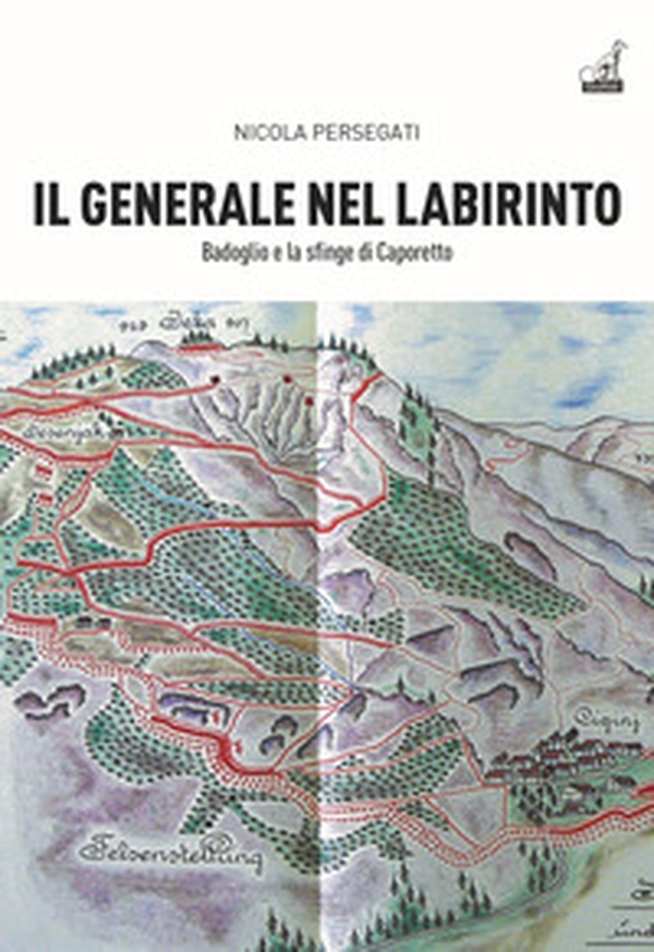Il generale nel labirinto. Badoglio e la sfinge di Caporetto - Librerie.coop Il generale nel labirinto. Badoglio e la sfinge di Caporetto - Librerie.coop