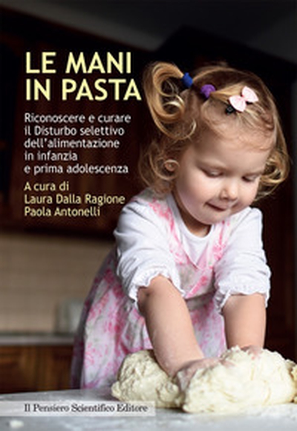 Le mani in pasta. Riconoscere e curare il disturbo selettivo dell'alimentazione in infanzia e prima adolescenza - Librerie.coop Le mani in pasta. Riconoscere e curare il disturbo selettivo dell'alimentazione in infanzia e prima adolescenza - Librerie.coop