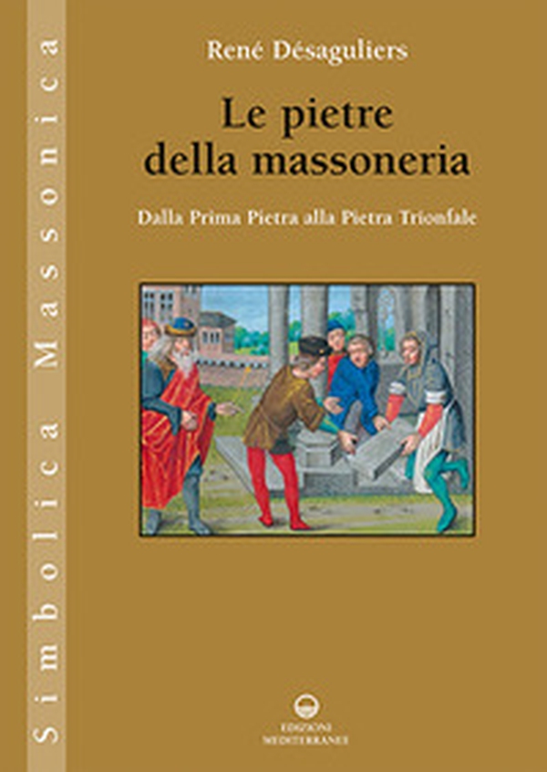 Le pietre della massoneria. Dalla prima pietra alla pietra trionfale - Librerie.coop Le pietre della massoneria. Dalla prima pietra alla pietra trionfale - Librerie.coop