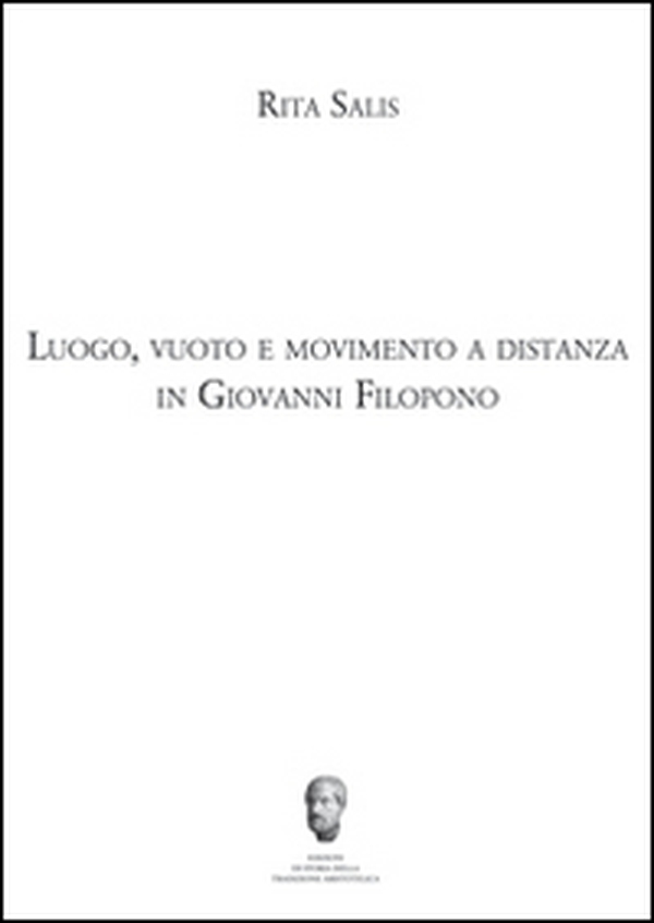 Luogo, vuoto e movimento a distanza in Giovanni Filopono - Librerie.coop Luogo, vuoto e movimento a distanza in Giovanni Filopono - Librerie.coop