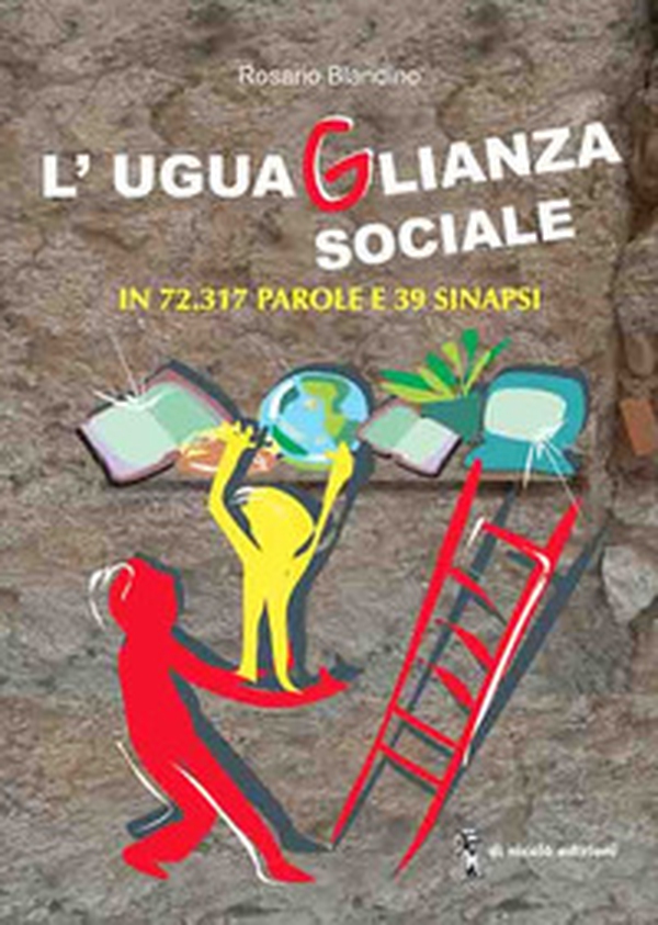 L'uguaglianza sociale. In 72.317 parole e 39 sinapsi - Librerie.coop L'uguaglianza sociale. In 72.317 parole e 39 sinapsi - Librerie.coop