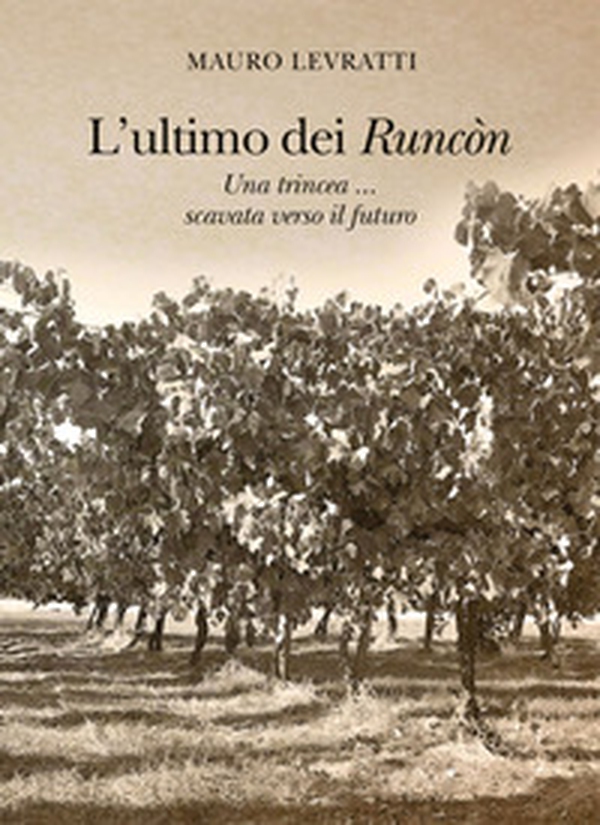 L'ultimo dei Runòn. Una trincea... scavata verso il futuro - Librerie.coop L'ultimo dei Runòn. Una trincea... scavata verso il futuro - Librerie.coop