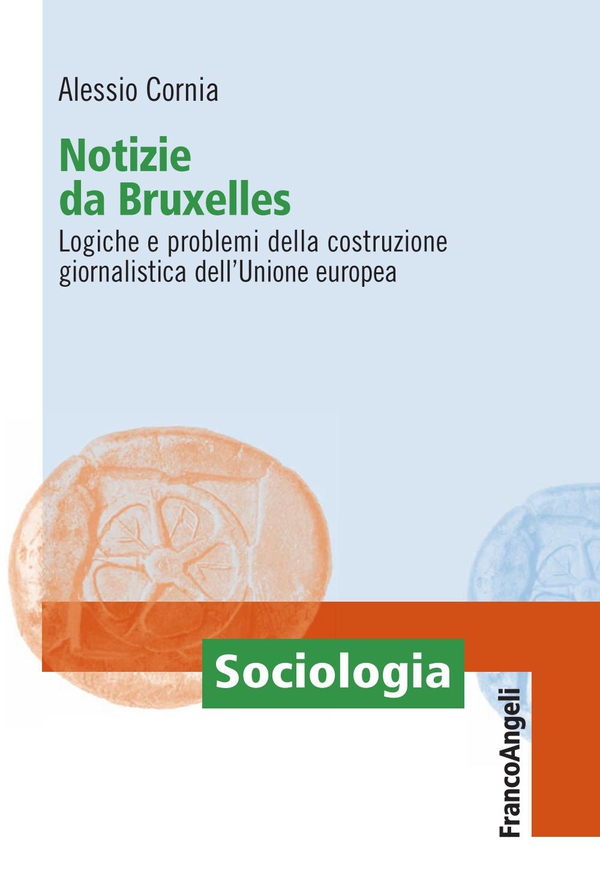 Notizie da Bruxelles. Logiche e problemi della costruzione giornalistica dell'Unione europea - Librerie.coop Notizie da Bruxelles. Logiche e problemi della costruzione giornalistica dell'Unione europea - Librerie.coop