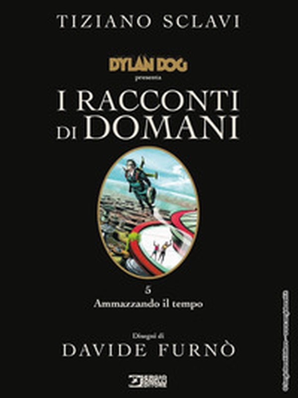 Dylan Dog presenta I racconti di domani - Vol. 5 - Librerie.coop Dylan Dog presenta I racconti di domani - Vol. 5 - Librerie.coop