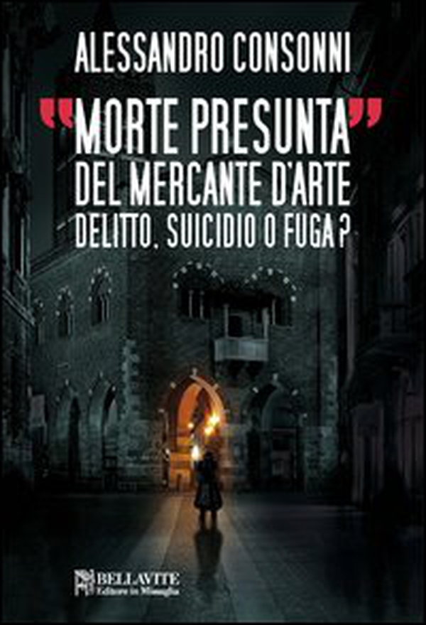 Morte presunta del mercante d'arte. Delitto, suicidio o fuga? - Librerie.coop Morte presunta del mercante d'arte. Delitto, suicidio o fuga? - Librerie.coop