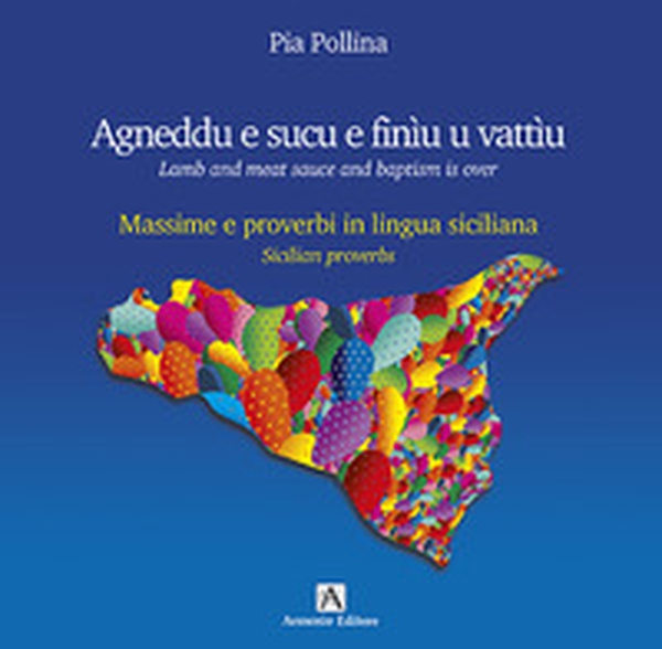 Agneddu e sucu e finìu u vattìu. Massime e proverbi in lingua siciliana-Lamb and meat sauce and baptism is over. Sicilian proverbs - Librerie.coop Agneddu e sucu e finìu u vattìu. Massime e proverbi in lingua siciliana-Lamb and meat sauce and baptism is over. Sicilian proverbs - Librerie.coop