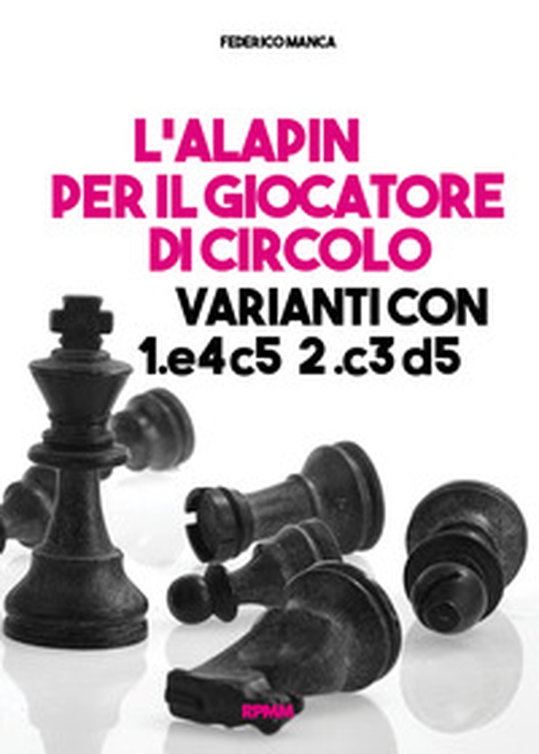 L'Alapin per il giocatore di circolo. Varianti con 1.e4 c5. 2.c3 d5 - Librerie.coop L'Alapin per il giocatore di circolo. Varianti con 1.e4 c5. 2.c3 d5 - Librerie.coop