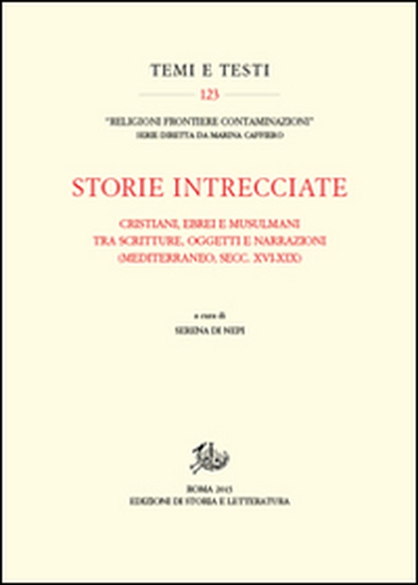 Storie intrecciate. Cristiani, ebrei e musulmani tra scritture, oggetti e narrazioni (Mediterraneo, secc. XVI-XIX) - Librerie.coop Storie intrecciate. Cristiani, ebrei e musulmani tra scritture, oggetti e narrazioni (Mediterraneo, secc. XVI-XIX) - Librerie.coop