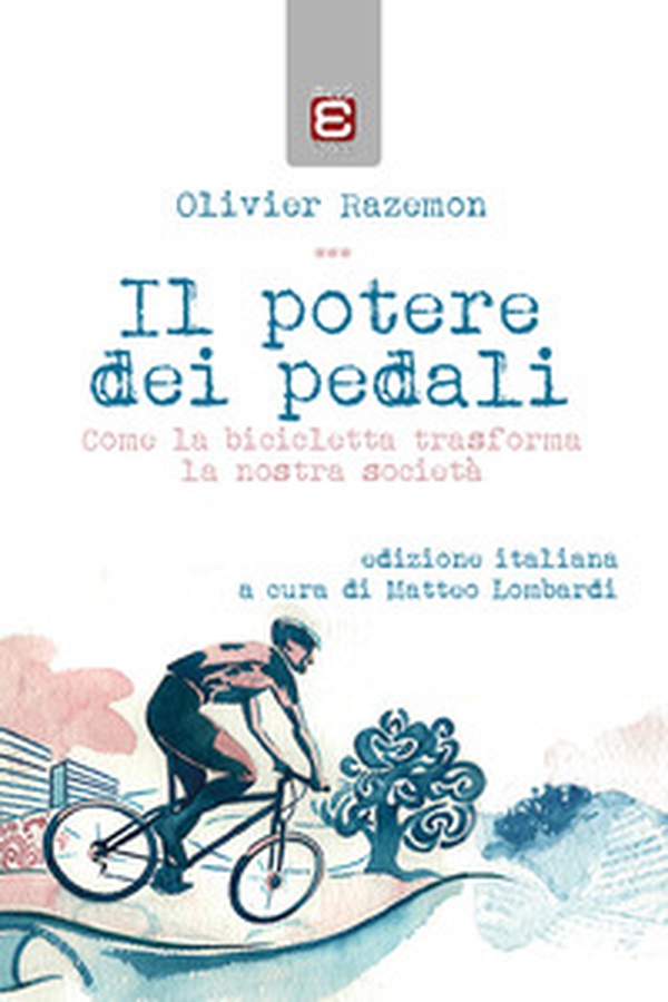 Il potere dei pedali. Come la bicicletta trasforma la nostra società - Librerie.coop Il potere dei pedali. Come la bicicletta trasforma la nostra società - Librerie.coop